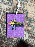 Having a Meltdown Car Freshener